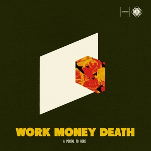 WORK MONEY DEATH: A Portal to Here