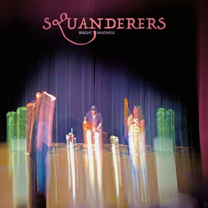 SQUANDERERS: Bright Madness