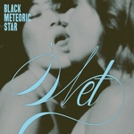 BLACK METEORIC STAR: Wet