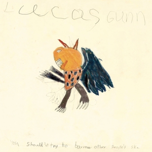 GUNN, LUCAS: You Should'nt try to barrow other People's skin