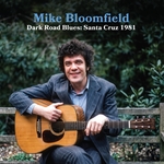 BLOOMFIELD, MIKE: Dark Road Blues: Santa Cruz 1981