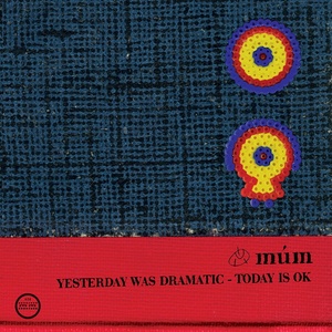 MUM: Yesterday Was Dramatic - Today Is OK (20th Anniversary Edition)