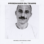 PRISONNIER DU TEMPS: Prendre Le Pouvoir Par La Force