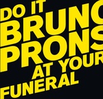 PRONSATO, BRUNO: Do It At Your Funeral