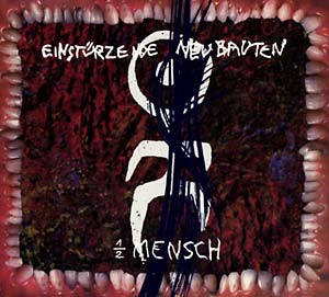 EINSTURZENDE NEUBAUTEN: 1/2 Mensch