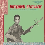 VA: Mekong Shellac: Cambodian Artifacts From The 78-Rpm Era
