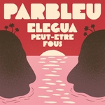 PARBLEU: Elegua/Peut-etre Fous