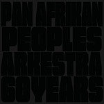 PAN AFRIKAN PEOPLES ARKESTRA: 60 Years