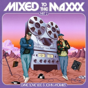 LEE/JOHN MORALES, DAVE &amp;quot;LOVE&amp;quot;: Mixed To The Maxxx Part 2